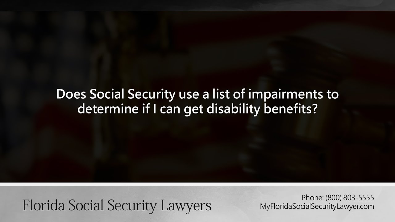 Does Social Security use a list of impairments to determine if I can get disability benefits?