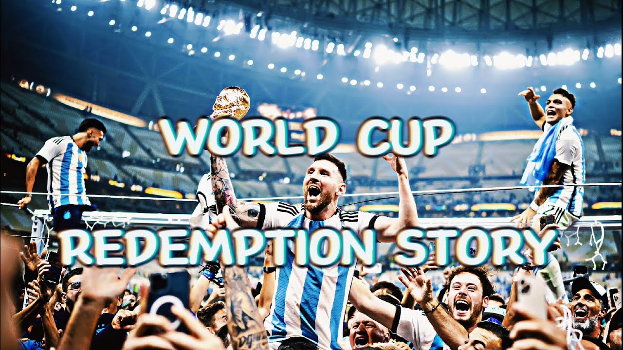 LIONEL MESSI - WORLD CUP REDEMPTION STORY