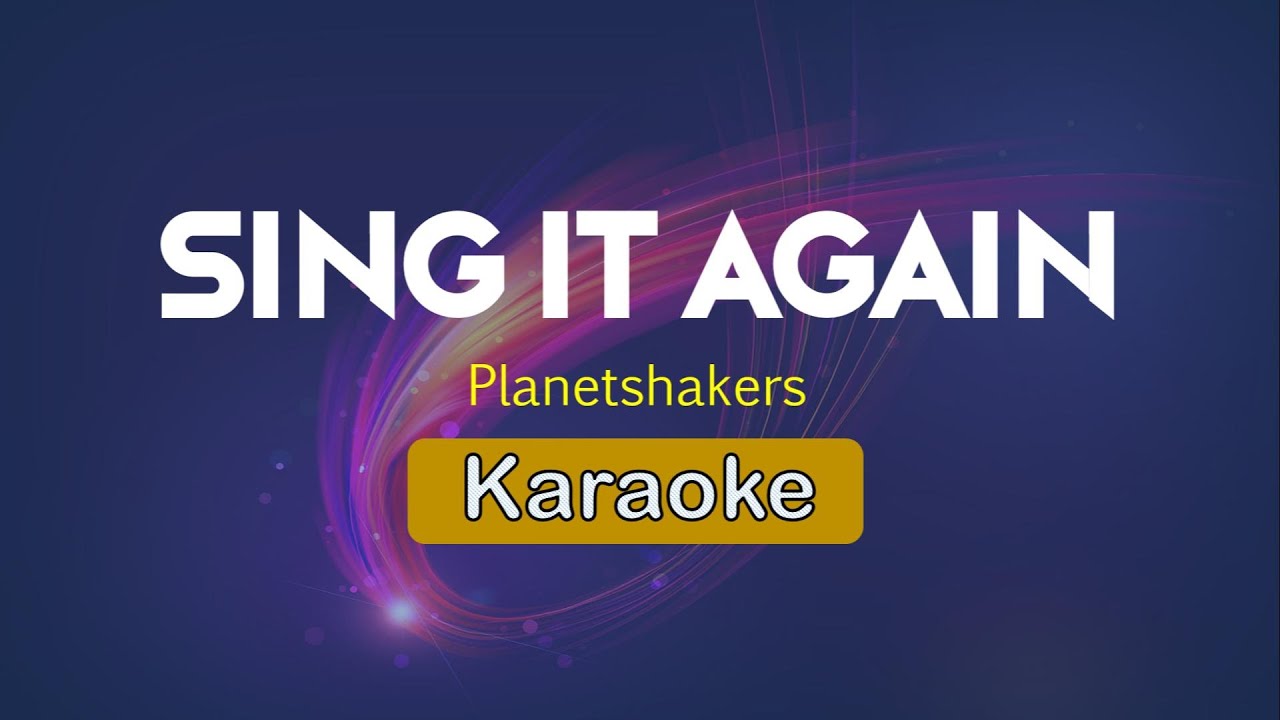 Sing it again (Planetshakers) KARAOKE