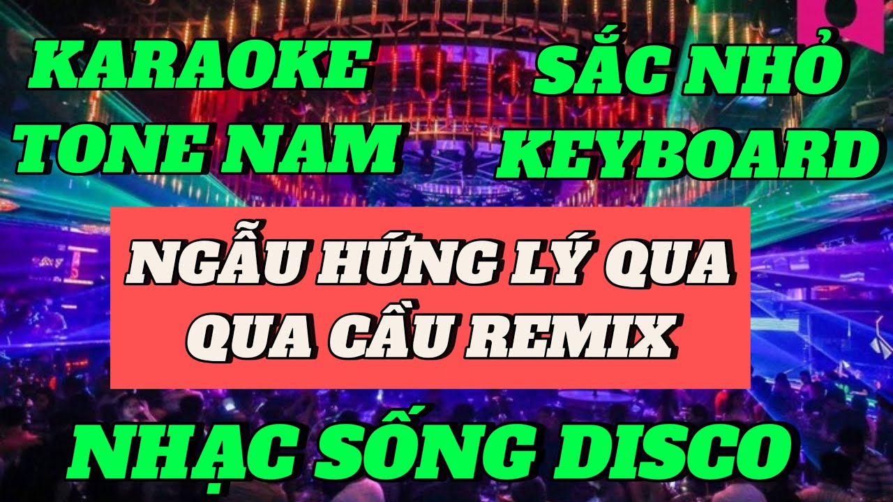 [ KARAOKE ] NGẪU HỨNG LÝ QUA CẦU REMIX TONE NAM | NHẠC SỐNG DISCO CỰC BỐC | SĂC NHỎ KEYBOARD