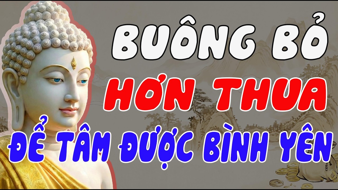 BUÔNG BỎ HƠN THUA – BÍ QUYẾT PHẬT DẠY ĐỂ TÂM ĐƯỢC BÌNH YÊN VÀ CUỘC SỐNG AN NHIÊN