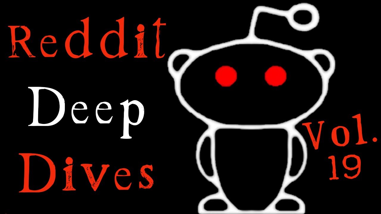 Insane Reddit Deep Dives Vol. 19
