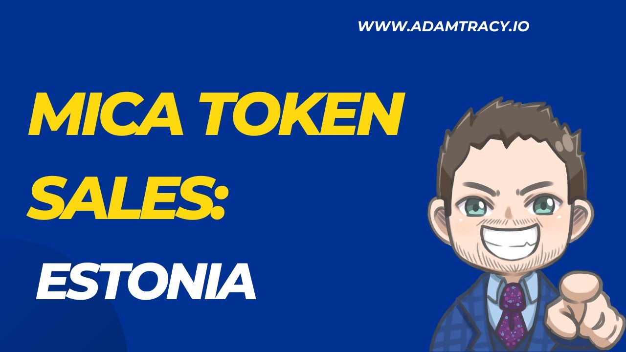 MiCA-Compliant Token Sales: Why Estonia Is the Ideal Choice | Adam Tracy