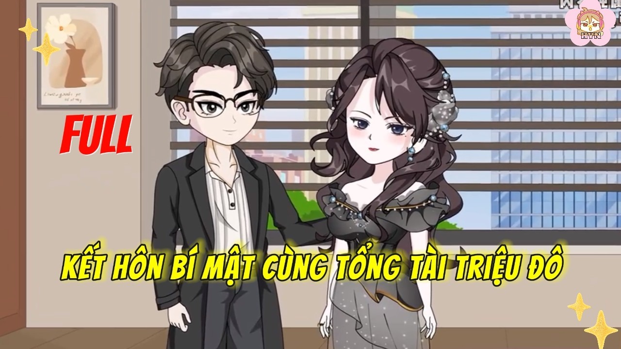 FULL Bộ | Kết Hôn Bí Mật Cùng Tổng Tài Triệu Đô | HYN Review