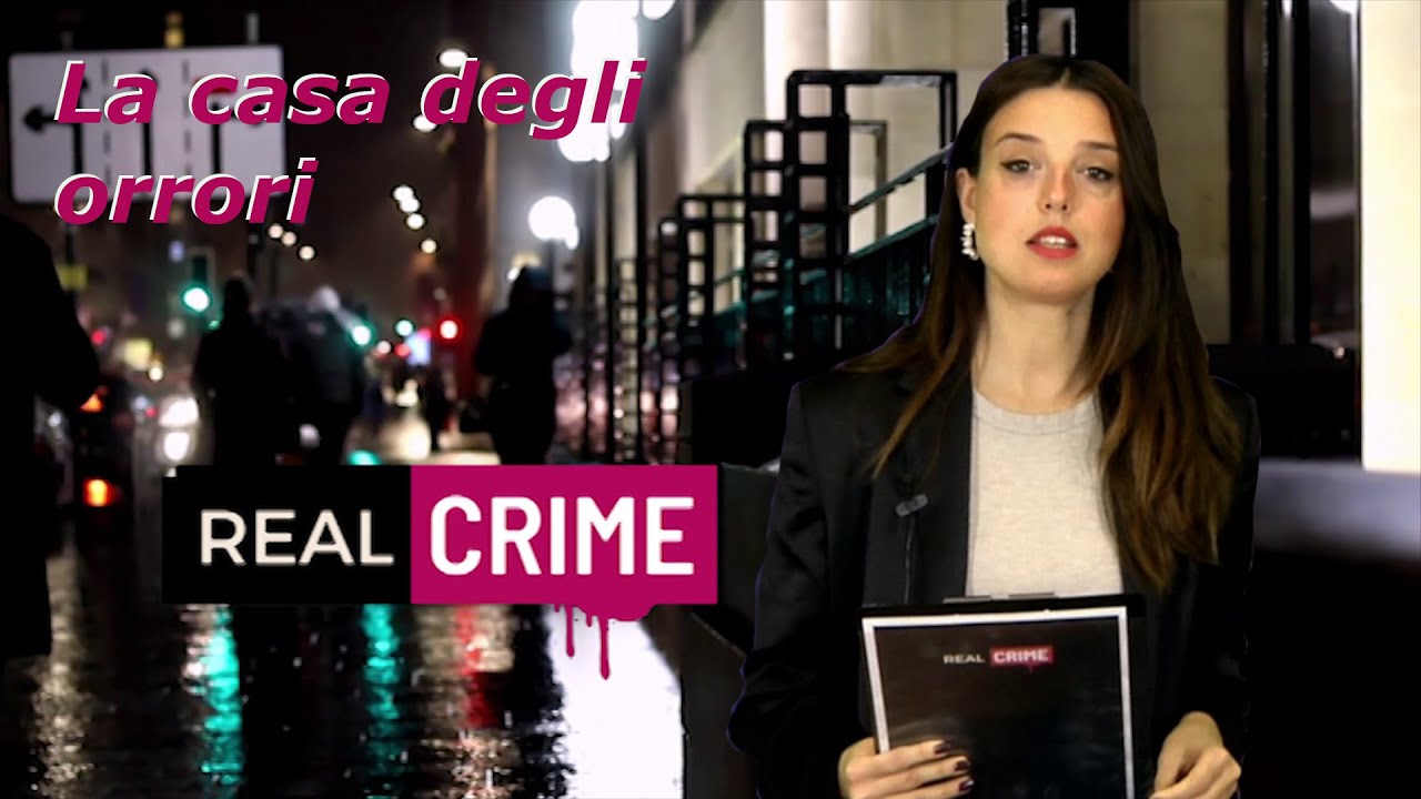 Real Crime - puntata 99 - La casa degli orrori