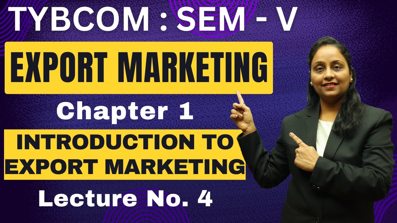 Export Marketing | TYBCOM | Semester 5 | Chapter 1 | Introduction to Export Marketing | Lecture 4