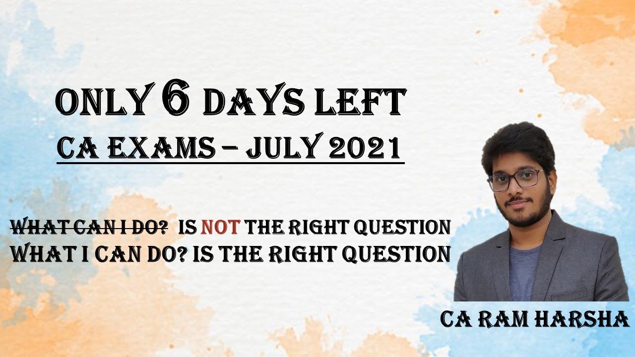 CA EXAMS - JULY 2021 STUDENTS - 6 DAYS LEFT. YOU CAN DO SOMETHING AT LEAST.