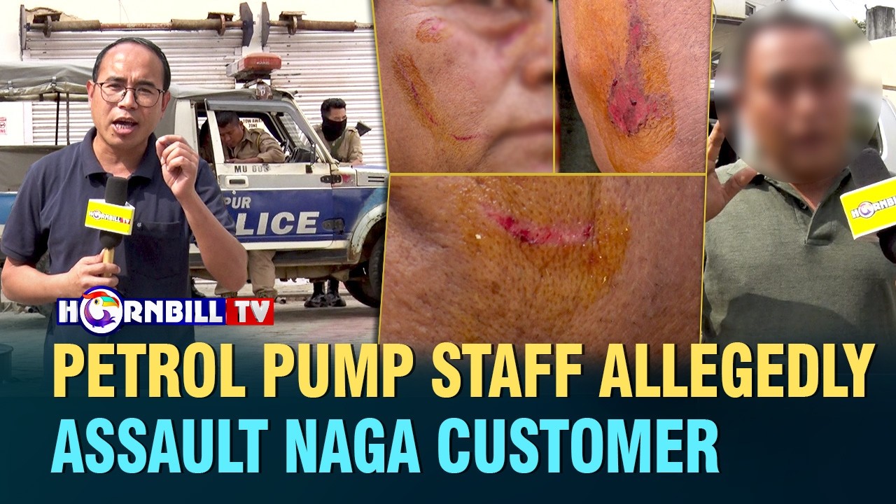 PETROL PUMP STAFF ALLEGEDLY ASSAULT NAGA CUSTOMER