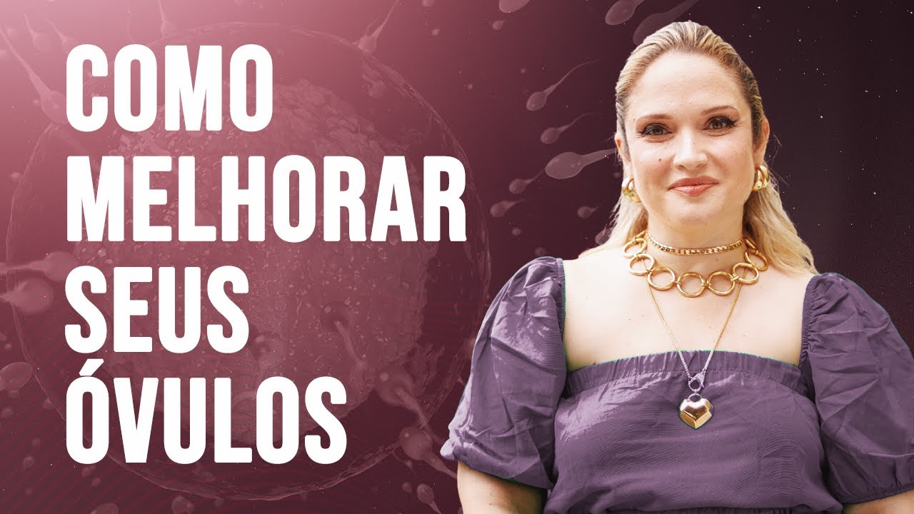 4 dicas para melhorar a qualidade dos óvulos