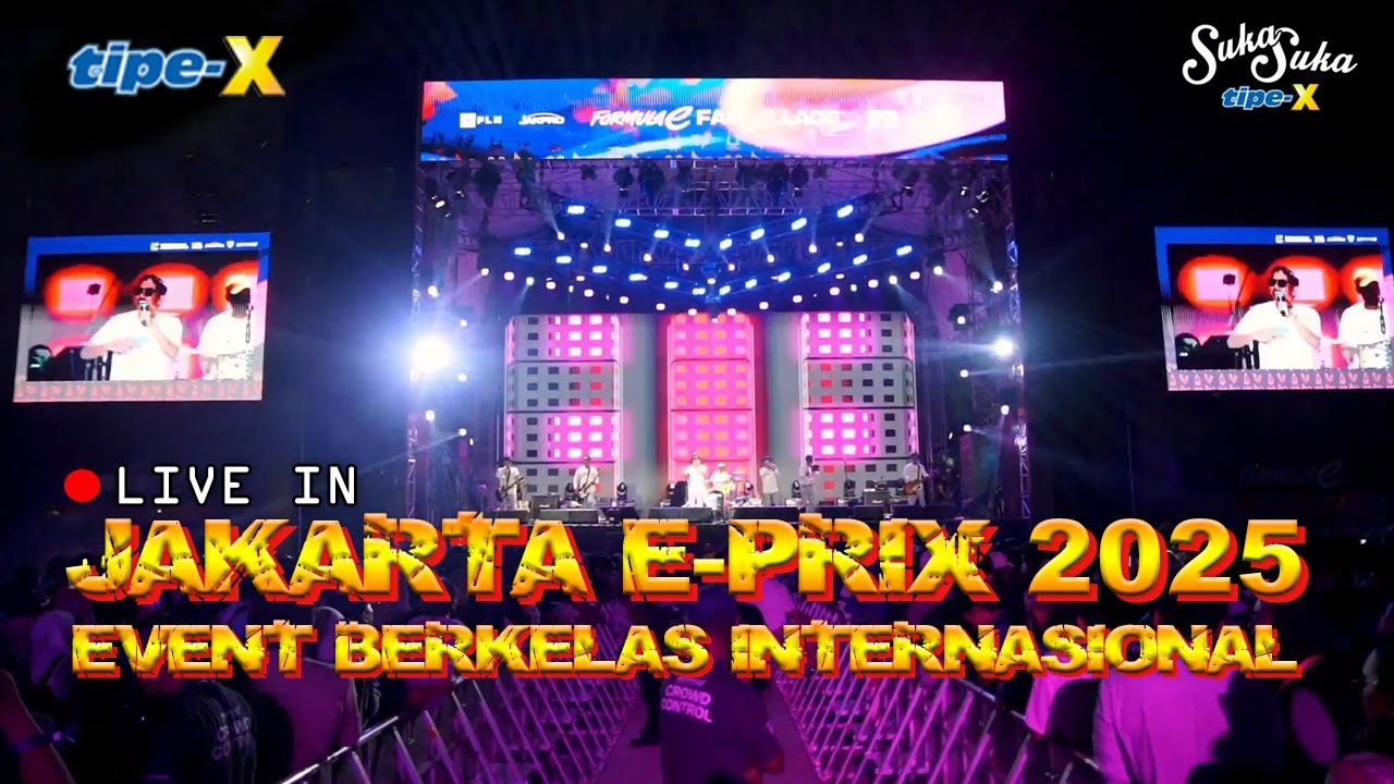TIPE-X LIVE IN JAKARTA E-PRIX 2025!! EVENT BERGENGSI INTERNASIONAL!!