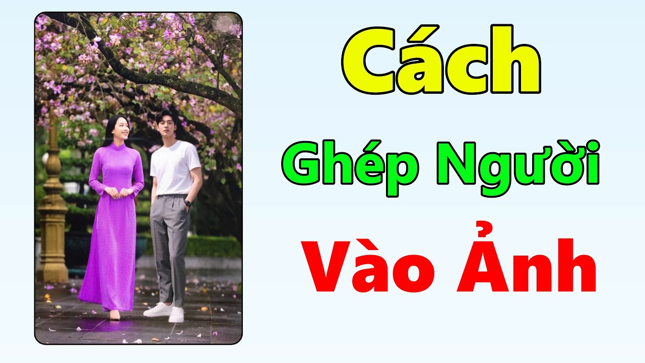 Cách ghép người vào ảnh - trên điện thoại ai cũng làm được