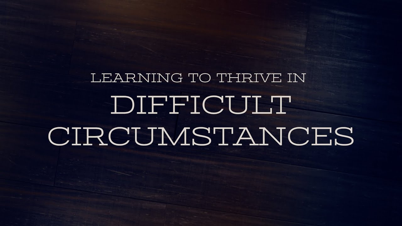 Learning to Thrive in Difficult Circumstances