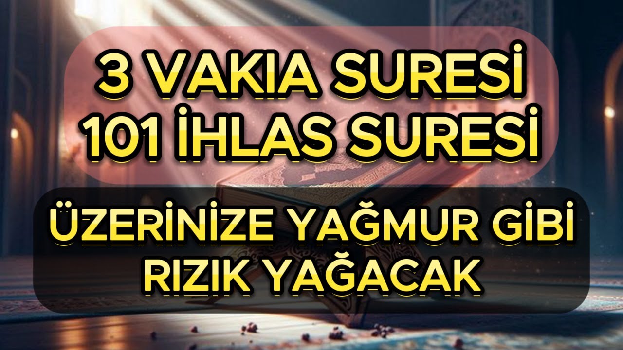 3 VAKIA SURESİ VE 101 İHLAS SURESİ - ÜZERİNİZE YAĞMUR GİBİ RIZIK YAĞACAK