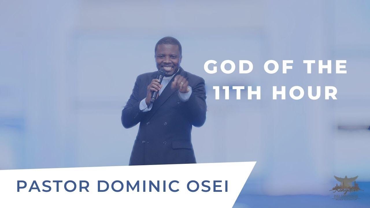 GOD OF THE 11th HOUR | Your Hopeless Situation Will Arise! | Pastor Dominic Osei | KFT Church