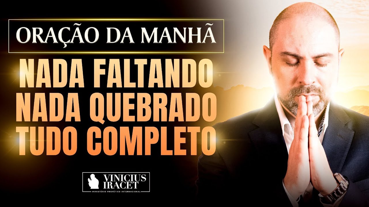 ORAÇÃO DA MANHÃ NADA FALTANDO, NADA QUEBRADO SALMO 91 - PAZ, CURA E MILAGRE @ViniciusIracet