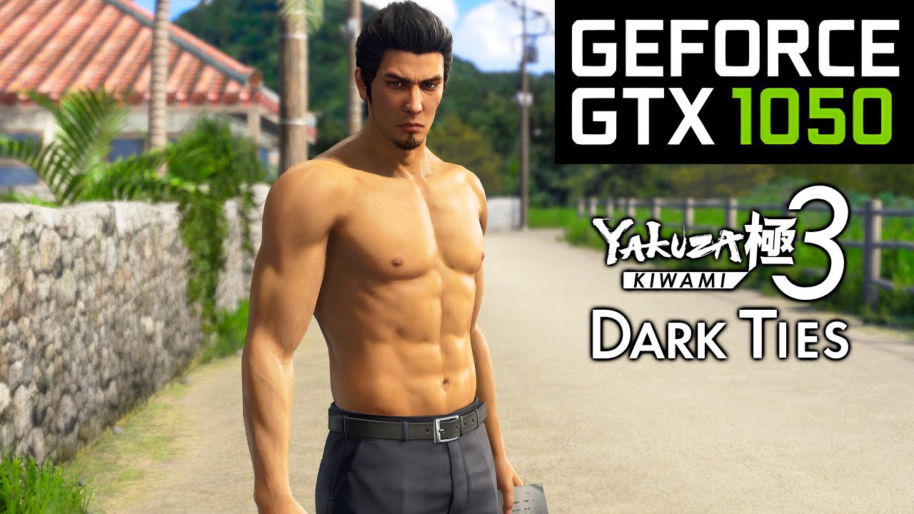 Yakuza Kiwami 3 & Dark Ties on GTX 1050 - Playable 60fps?