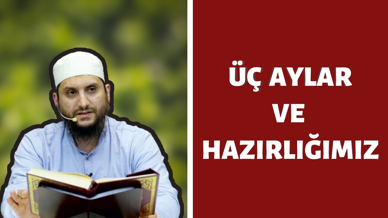 Üç Aylar ve Hazırlığımız | Adem Sözkesen
