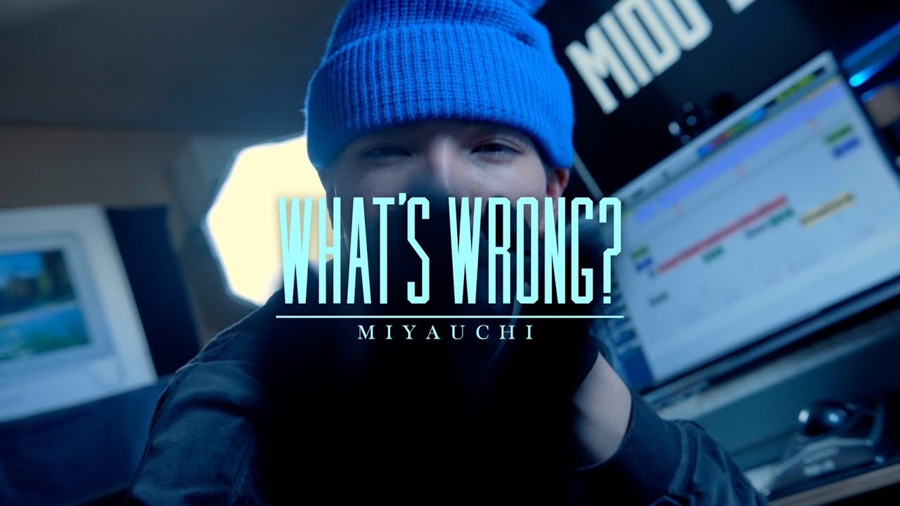 Miyauchi - What's Wrong? （Official Music Video） (Dir. IZM.pro)