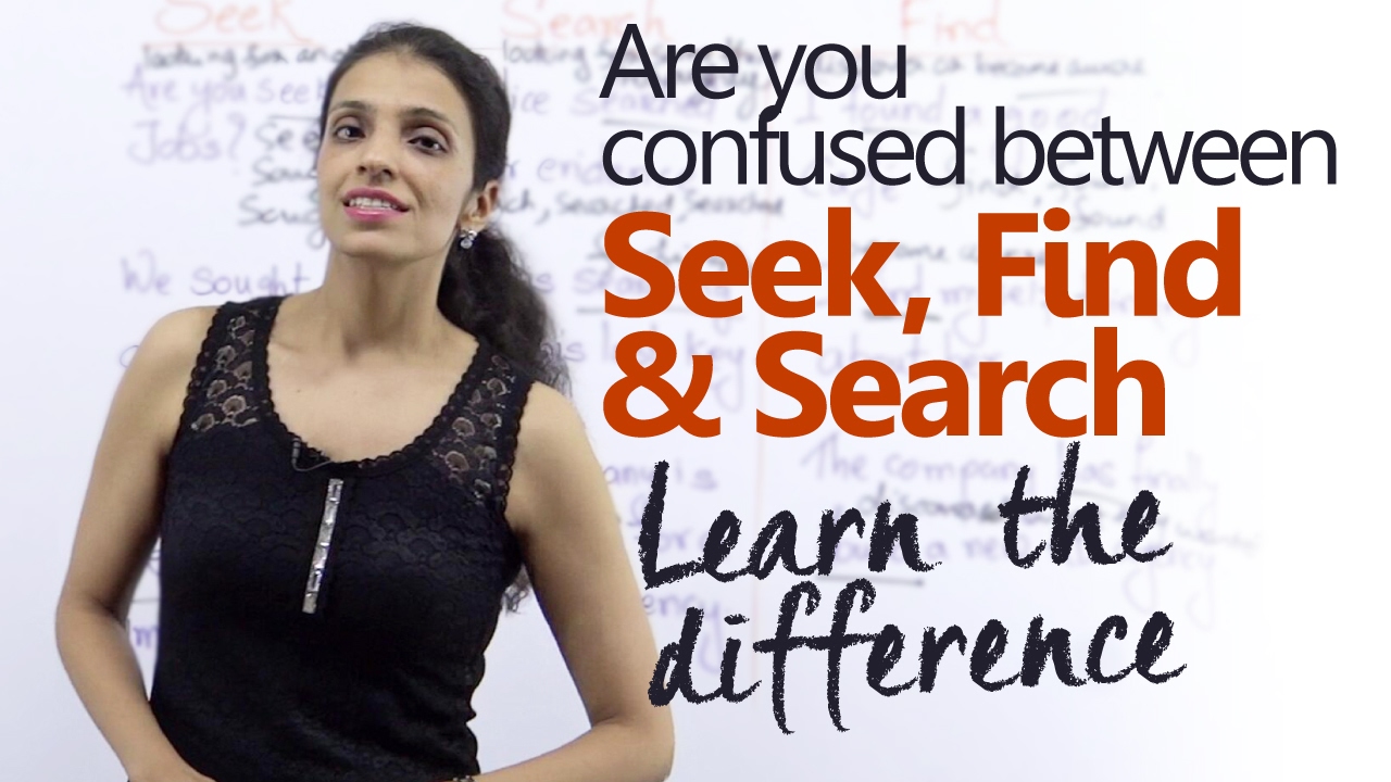 Difference between – ‘Seek’, ‘Search’ and ‘Find’ – Free English lesson - Improve your English