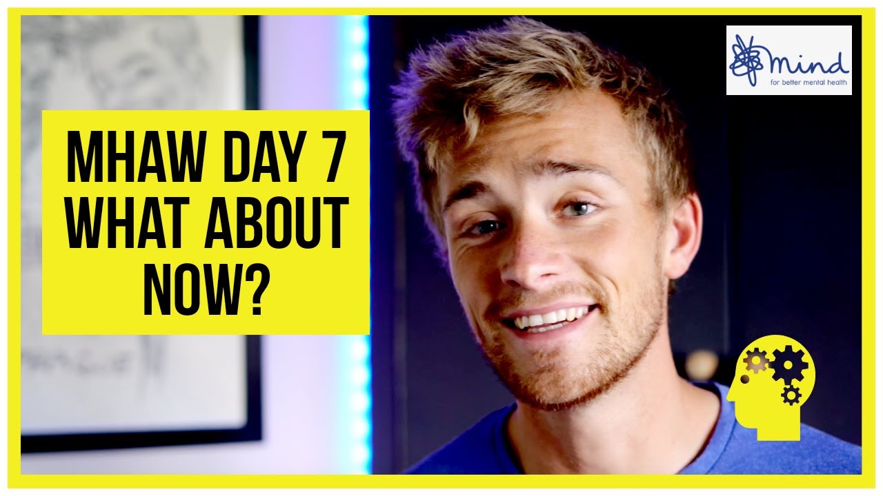 Mental Health Awareness Week    |   Day 7   |   What About Now? What About Today? (Final Vlog)