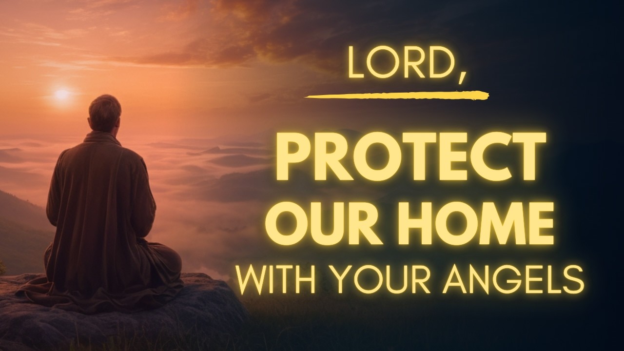 Let's Ask God To Surround Our Home With Angels | Powerful Prayer for Home Protection