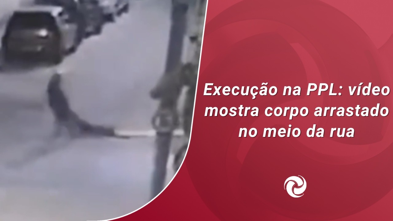 Execu&ccedil;&atilde;o na PPL: v&iacute;deo mostra corpo arrastado no meio da rua