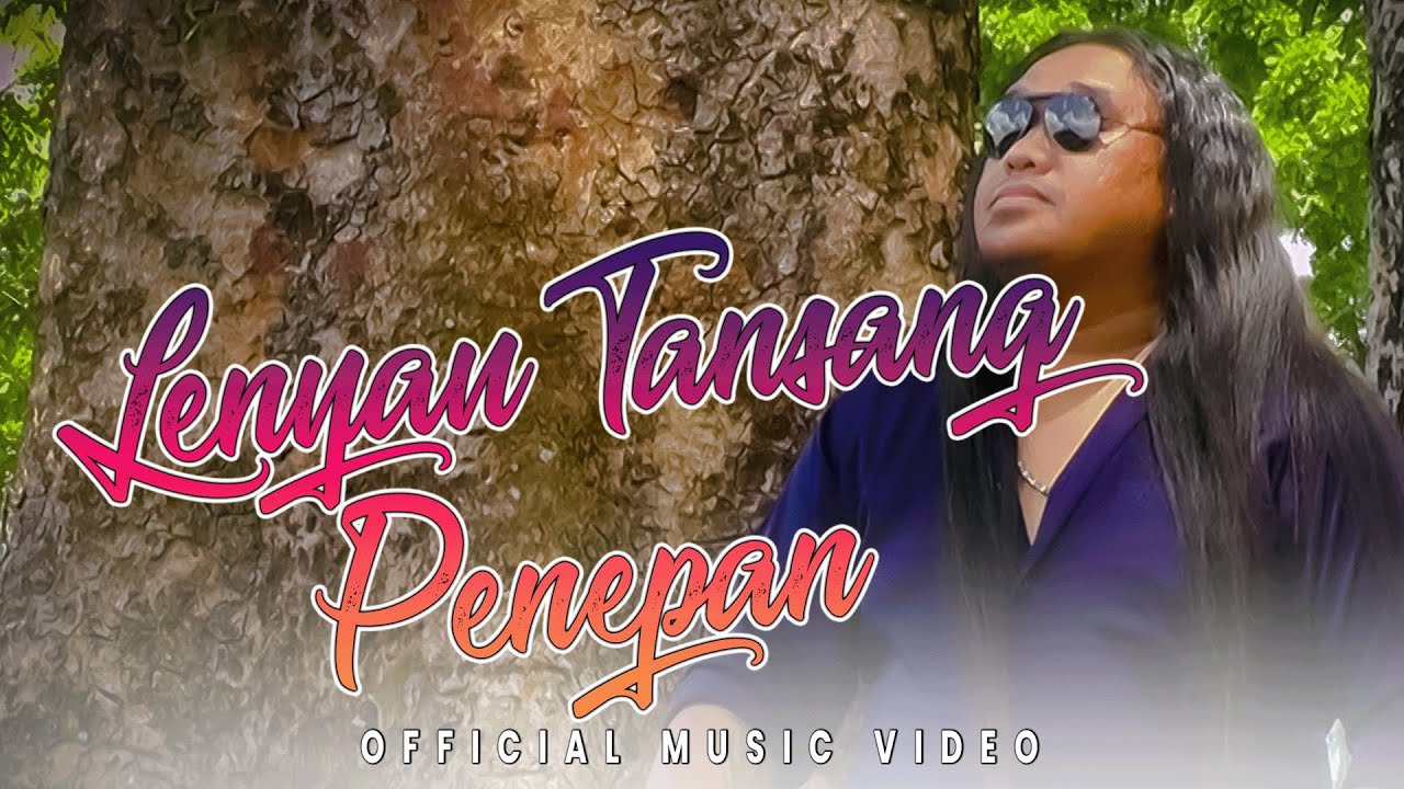 Lenyau Tansang Penepan - Dom Ulin (Official Music Video)