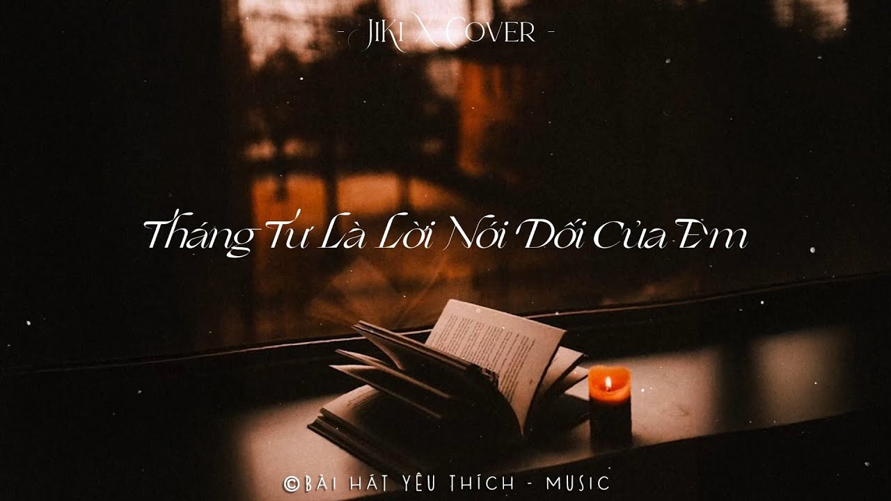 Full List Ca Kh&uacute;c Hits Nhẹ Nh&agrave;ng D&agrave;nh Cho Th&aacute;ng 4 Chill - Th&aacute;ng Tư L&agrave; Lời N&oacute;i Dối Của Em, Thu Cuối