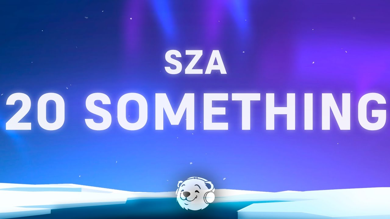 SZA - 20 Something (Lyrics)