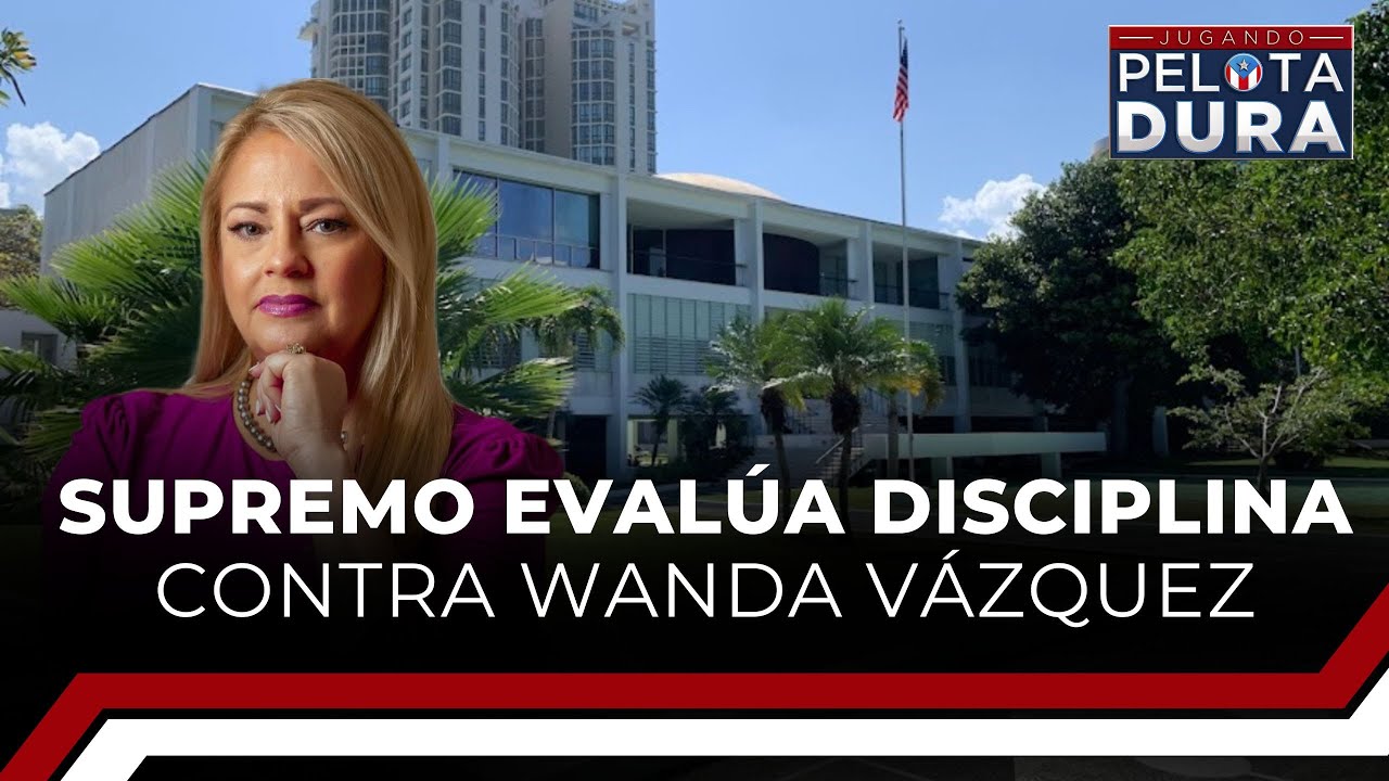 Supremo evalúa disciplina contra Wanda Vázquez