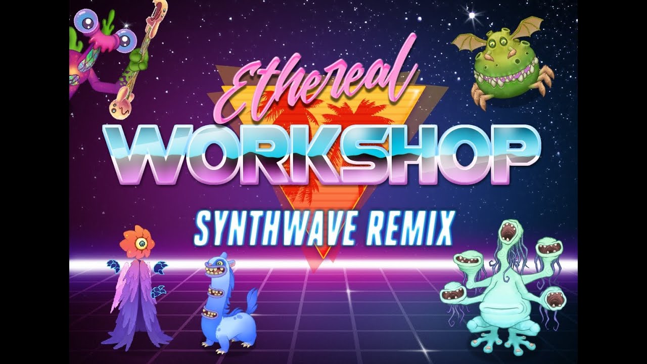Ethereal Workshop Synthwave Remix-My Singing Monsters