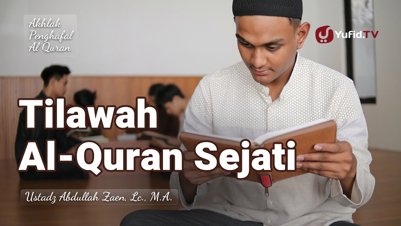 Tilawah Al-Quran Sejati - Ustadz Abdullah Zaen, Lc., M.A.