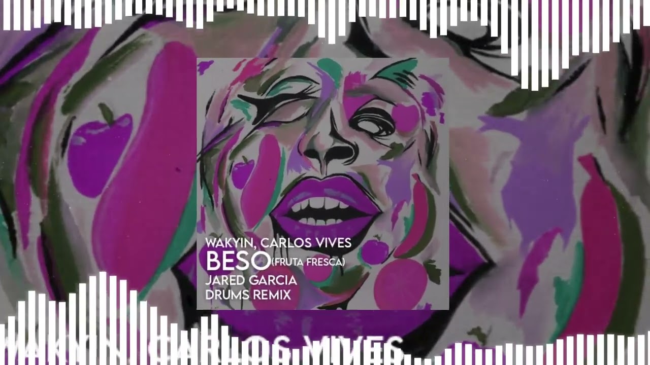 WAKYIN, CARLOS VIVES - BESO (Fruta Fresca) (Jared Garcia Drums Remix)