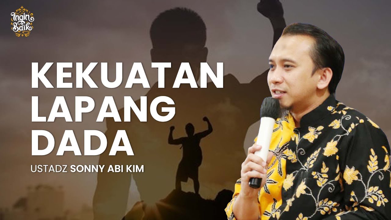 KAJIAN FULL KEKUATAN LAPANG DADA | USTADZ SONNY ABI KIM