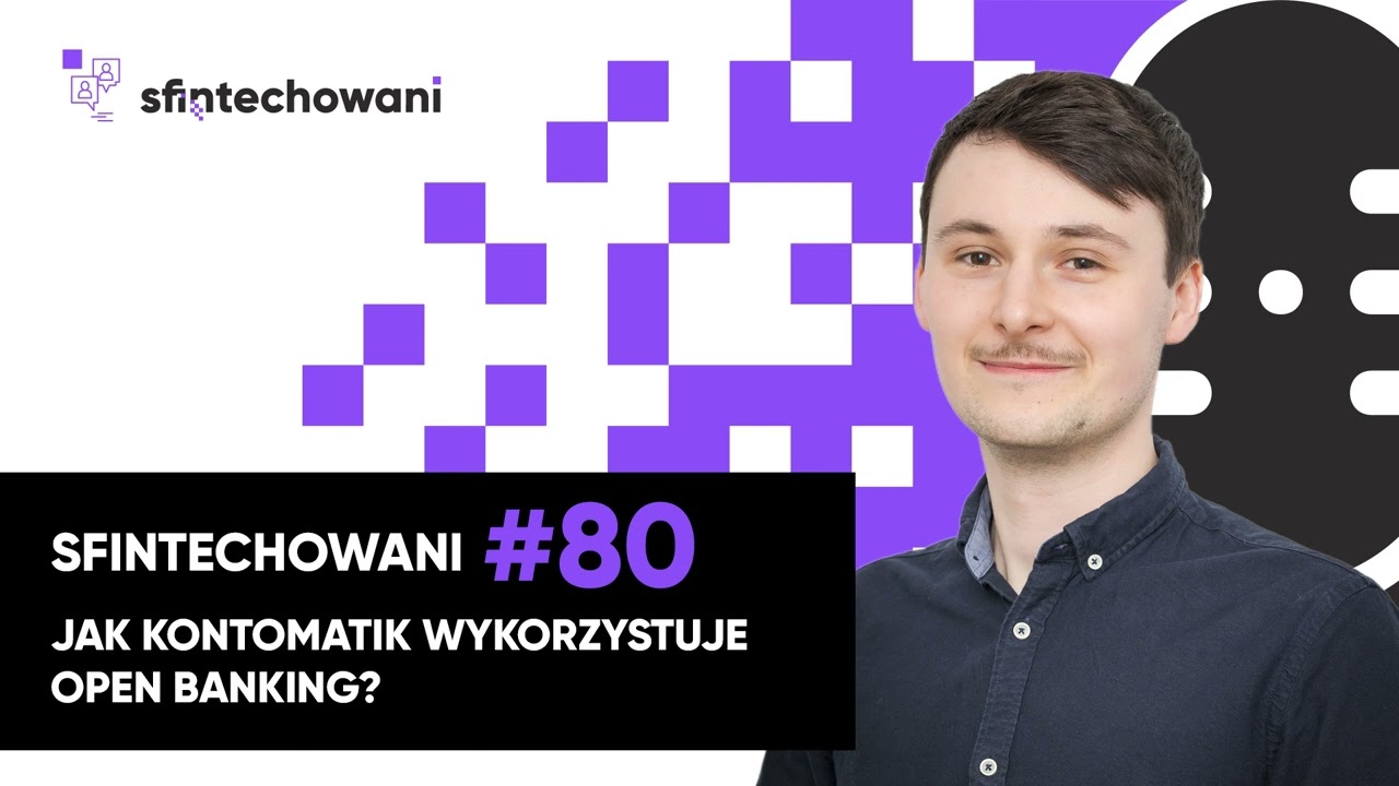 Jak fintech Kontomatik wykorzystuje open banking? [Podcast]