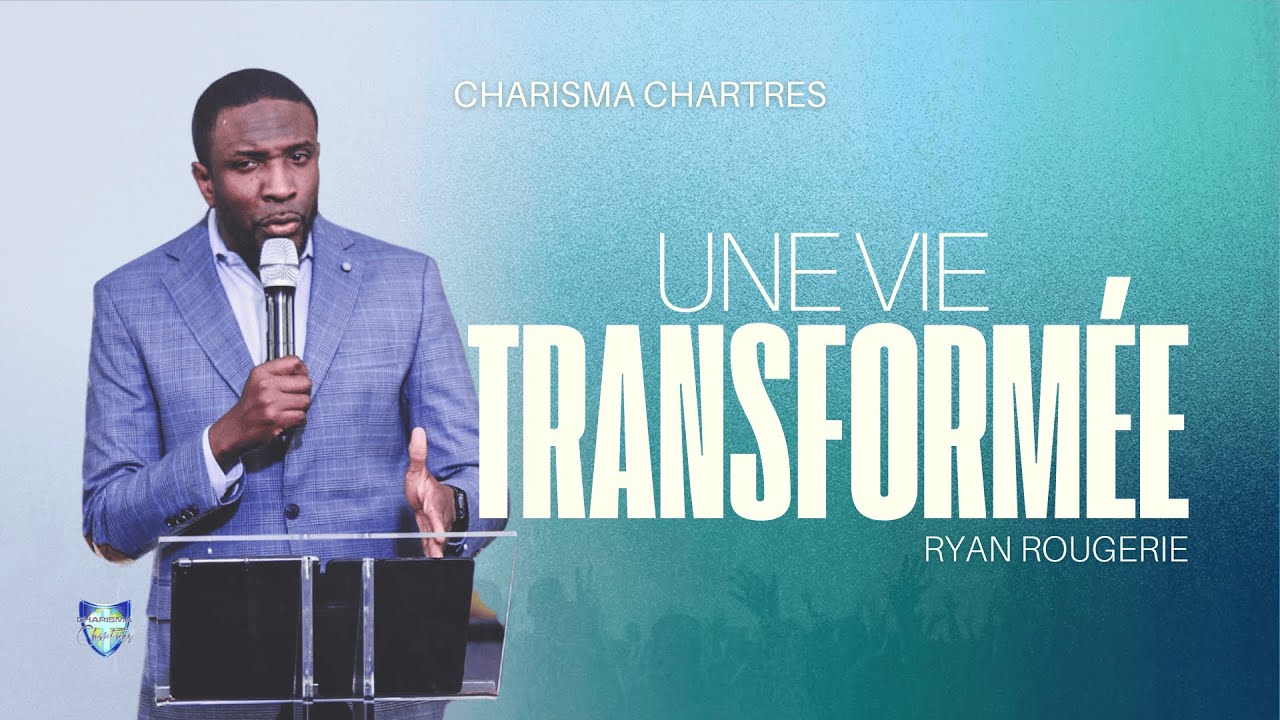 UNE VIE TRANSFORMÉE I Ryan ROUGERIE I Charisma Chartres