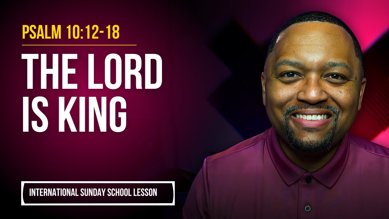 Psalm 10:12-18 | The Lord Is King