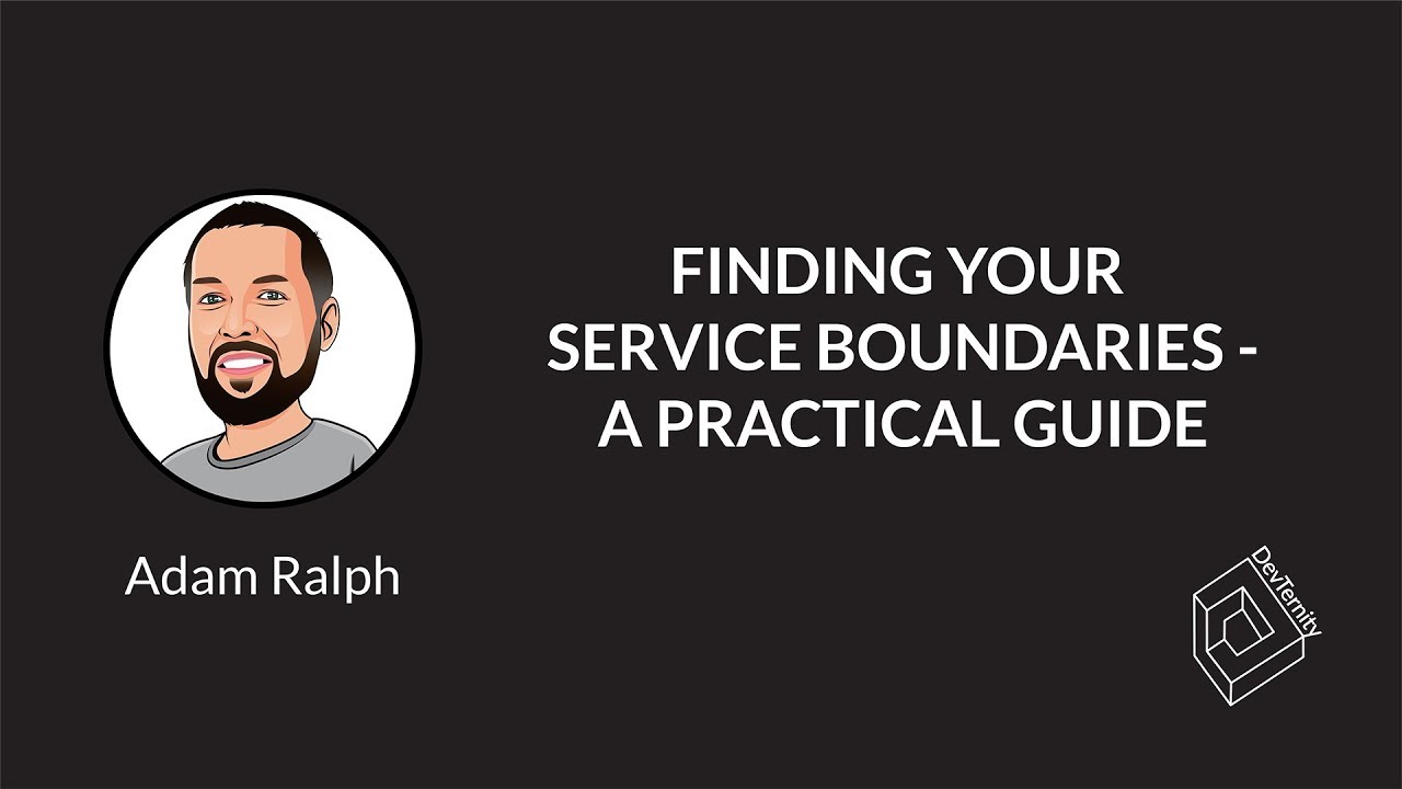 🚀 Finding Your Service Boundaries &ndash; A Practical Guide (Adam Ralph)