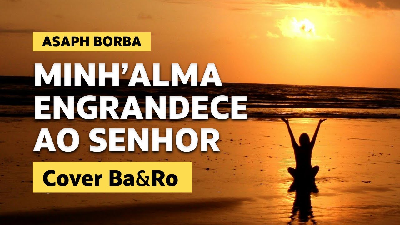 Minh'alma engrandece ao Senhor - Asaph Borba I Cover Ba&Ro