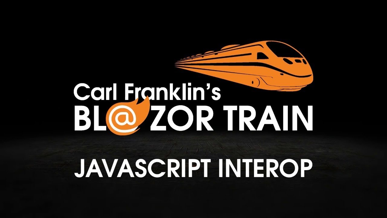 JavaScript Interop: Carl Franklin's Blazor Train ep 13