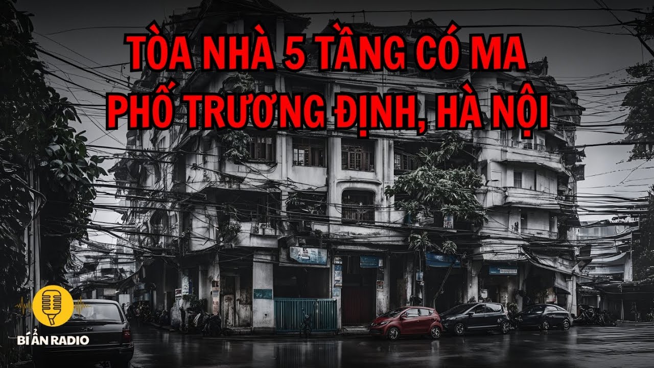 Truyện ma: Tòa nhà ma ám trên phố Trương Định, Hà Nội #chuyenma