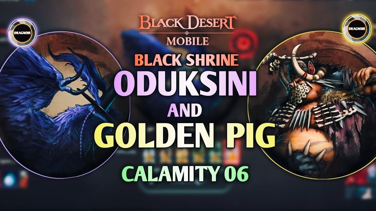 Oduksini👾 and Golden Pig 🐷 Calamity 06 | GM | Black Shrine | Black Desert Mobile