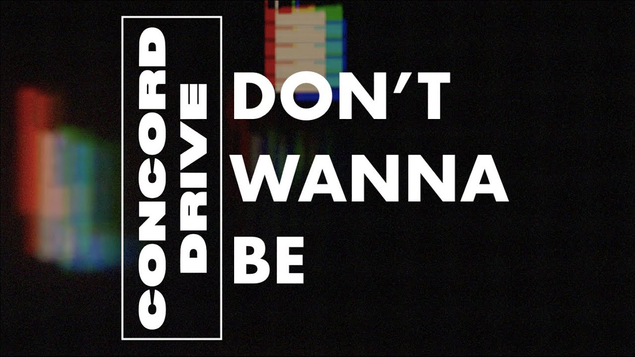 CONCORD DRIVE - Don't Wanna Be (Lyric Video)