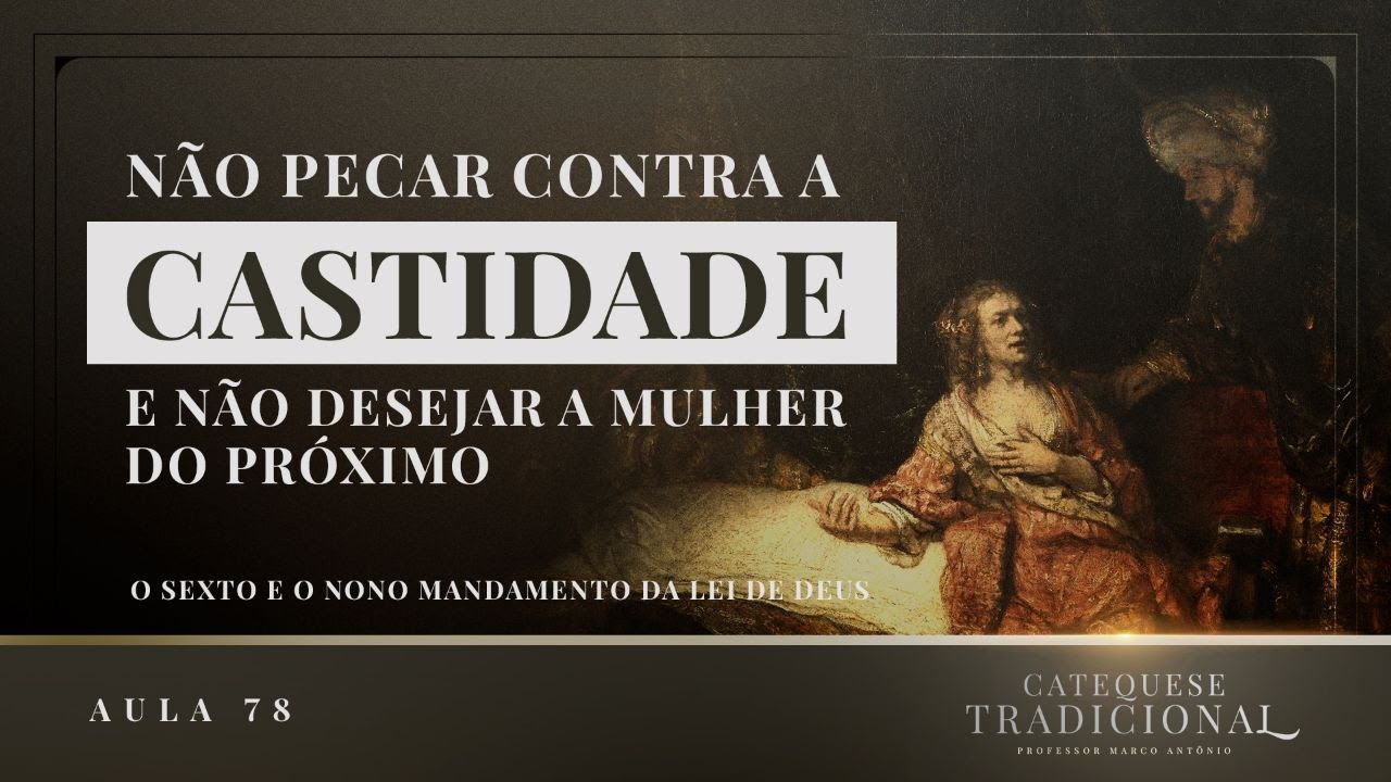 O Sexto e o Nono Mandamento Da Lei De Deus - A Moral Católica VIII I Catequese Tradicional #078