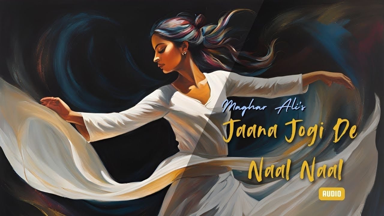 Jaana Jogi De Naal Naal - Maghar Ali