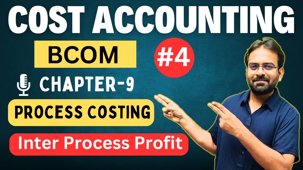 Process Costing Part-4 | Inter Process Costing | Cost Accounting | BCOM/BBA