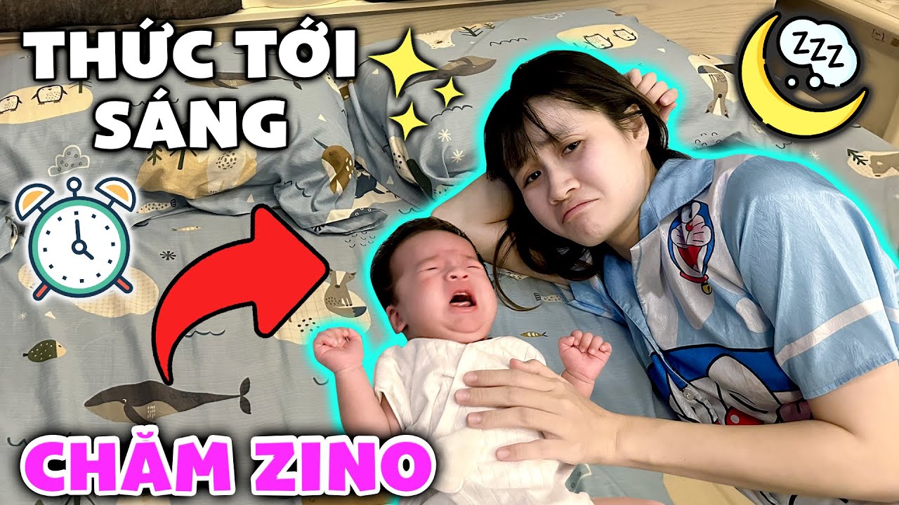 Thức Tới Sáng Chăm Sóc Zino - Vê Vê Channel
