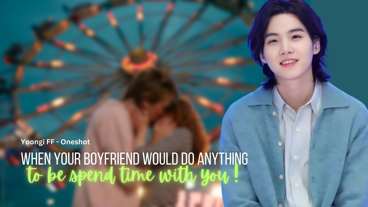 Yoongi FF Oneshot - When your boyfriend will do anything to spend time with you.