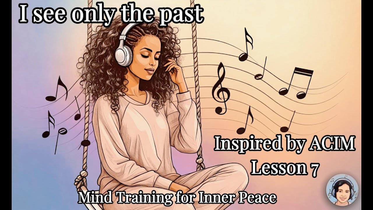 Lesson 7 ACIM Song | I see only the past | Mind Training for Inner Peace | ACIM Music | Jazz