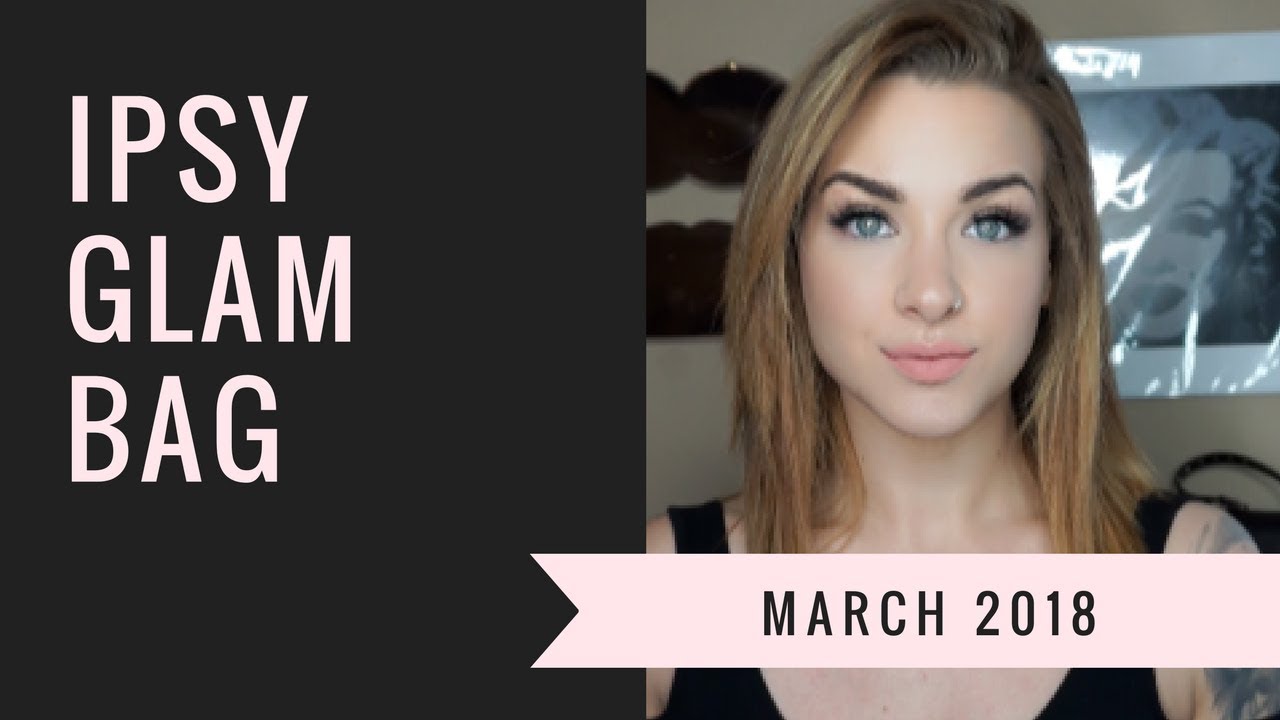March Ipsy Glam Bag Unboxing!